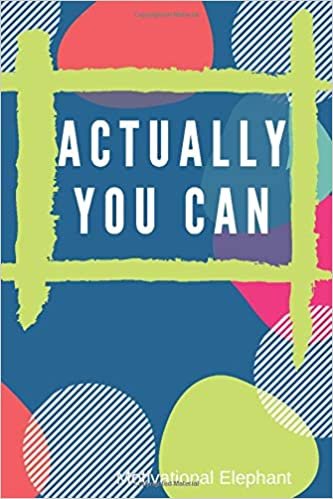 Actually You Can: Motivational Notebook, Journal, Diary, Scrapbook, Gift For Men,Women, Notebook For Everyone (110 Pages, Blank, 6 x 9)