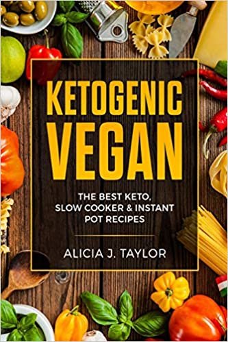 Ketogenic Vegan: The Best Keto, Slow Cooker And Instant Pot Recipes indir