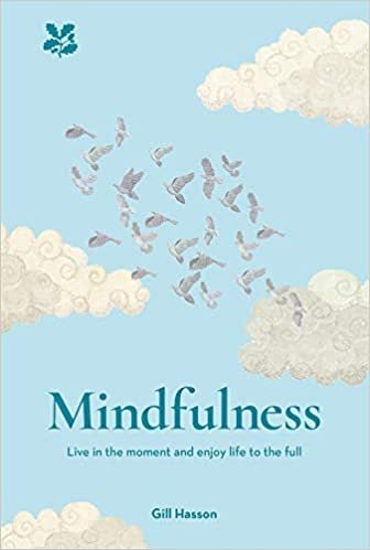 Mindfulness: Live in the Moment and Enjoy Life to the Full