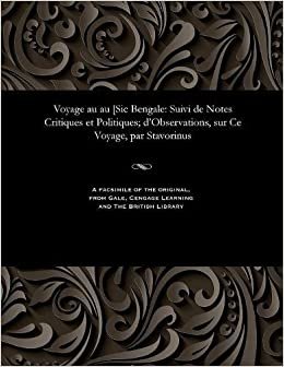 Voyage au au [Sic Bengale: Suivi de Notes Critiques et Politiques; d'Observations, sur Ce Voyage, par Stavorinus indir