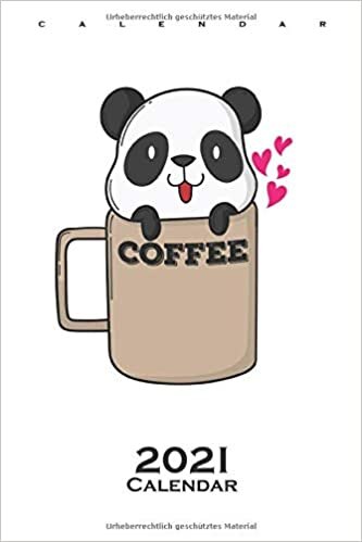 Panda Bear in Coffee Cup Calendar 2021: Annual Calendar for Friends of the Bamboo Eating Panda Bears