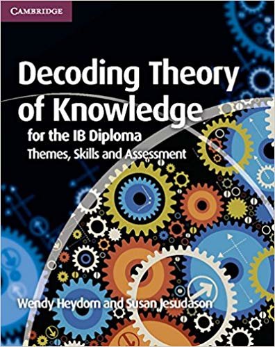 Decoding Theory of Knowledge for the IB Diploma: Themes, Skills and Assessment