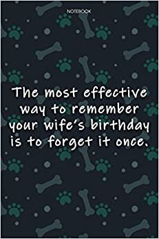 Lined Notebook Journal Cute Dog Cover The most effective way to remember your wife's birthday is to forget it once: Agenda, Journal, Notebook Journal, ... Over 100 Pages, Monthly, Journal, Journal