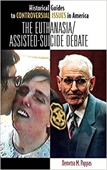 The Euthanasia/Assisted-Suicide Debate (Historical Guides to Controversial Issues in America)