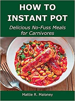 How to Instant Pot: Delicious No-Fuss Meals for Carnivores indir