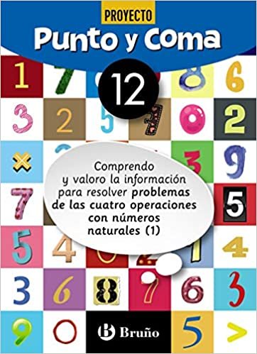 Punto y Coma Matemáticas 12 Comprendo y valoro la información para resolver problemas de las cuatro operaciones con números naturales (1) (Castellano ... Complementario - Cuadernos de Matemáticas)