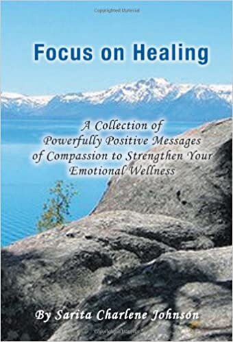 Focus on Healing: A Collection of Powerfully Positive Messages of Compassion to Strengthen Your Emotional Wellness