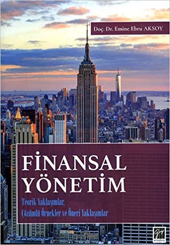 Finansal Yönetim: Teorik Yaklaşımlar, Çözümlü Örnekler ve Öneri Yaklaşımlar