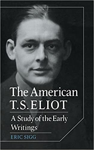 The American T. S. Eliot: A Study of the Early Writings (Cambridge Studies in American Literature & Culture) (Cambridge Studies in American Literature and Culture)