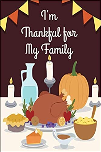 I'm Thankful for My Family: Thanksgiving Notebook Gift, Journal Gift,For Gratitude, Planner decoration ,Memory Keeping , 110 Pages, 6x9, Cover, Matte Finish.