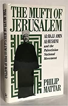 The Mufti of Jerusalem: Al-Hajj Amin Al-Husayni and the Palestinian National Movement indir