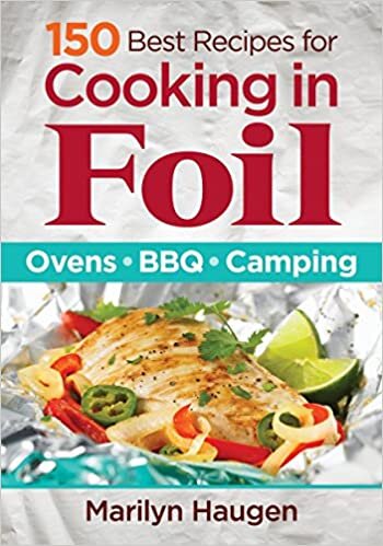 150 Best Recipes for Cooking in Foil: Ovens, BBQ, Camping indir