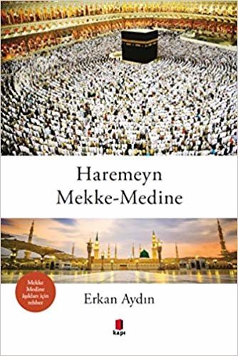 Haremeyn Mekke-Medine: Mekke Medine Aşıkları İçin Rehber