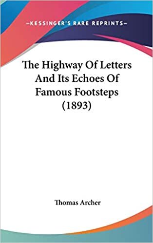 The Highway Of Letters And Its Echoes Of Famous Footsteps (1893)