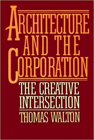 Architecture and the Corporation: The Creative Intersection: Studies of the Modern Corporation