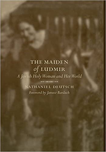 The Maiden of Ludmir: A Jewish Holy Woman and Her World (S.Mark Taper Foundation Book in Jewish Studies)