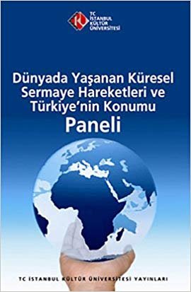 Dünyada Yaşanan Küresel Sermaye Hareketleri ve Türkiye’nin Konumu Paneli indir