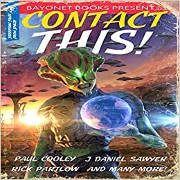 Contact This!: A First Contact Anthology (Bayonet Books Anthology)