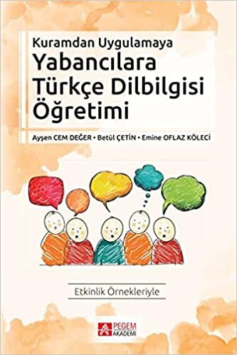 Kuramdan Uygulamaya Yabancılara Türkçe Dilbilgisi Öğretimi: Etkinlik Örnekleriyle