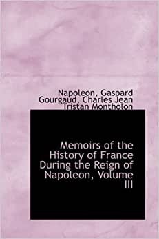 Memoirs of the History of France During the Reign of Napoleon, Volume III: 3