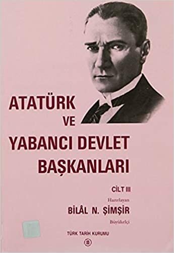 Atatürk ve Yabancı Devlet Başkanları Cilt 3 / Atatürk And Foreign Heads Of State Volume 3: İspanya - Polonya indir