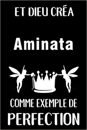 Et Dieu Créa Aminata Comme Exemple De Perfection: Journal / Agenda / Carnet de notes: Notebook ligné / idée cadeau, 120 Pages, 15 x 23 cm, couverture souple, finition mate