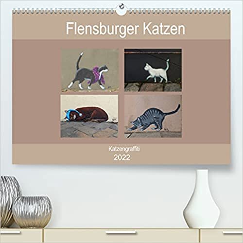 Flensburger Katzen (Premium, hochwertiger DIN A2 Wandkalender 2022, Kunstdruck in Hochglanz): Flensburger Katzen - Streetart (Geburtstagskalender, 14 Seiten ) (CALVENDO Kunst)