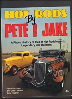 Hot Rods by Pete and Jake: A Photo History of Two of Hot Roddings Legendary Car Builders