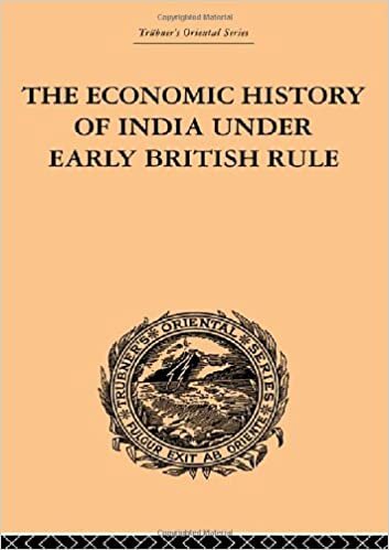 The Economic History of India Under Early British Rule: From the Rise of the British Power in 1757 to the Accession of Queen Victoria in 1837 (Trubner's Oriental)