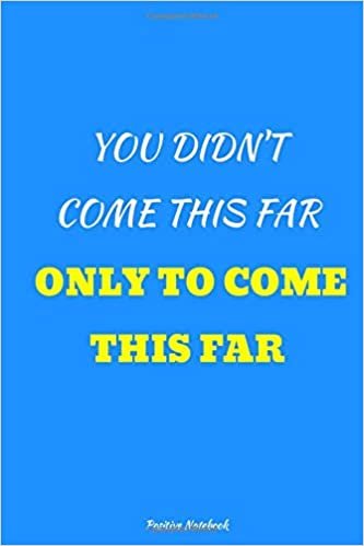 You Didn’t Come This Far Only To Come This Far: Notebook With Motivational Quotes, Inspirational Journal Blank Pages, Positive Quotes, Drawing Notebook Blank Pages, Diary (110 Pages, Blank, 6 x 9)
