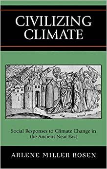 Civilizing Climate: Social Responses to Climate Change in the Ancient Near East: The Social Impact of Climate Change in the Ancient Near East indir