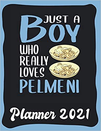 Planner 2021: Pelmeni Planner 2021 incl Calendar 2021 - Funny Pelmeni Quote: Just A Boy Who Loves Pelmeni - Monthly, Weekly and Daily Agenda Overview ... - Weekly Calendar Double Page - Pelmeni gift" indir