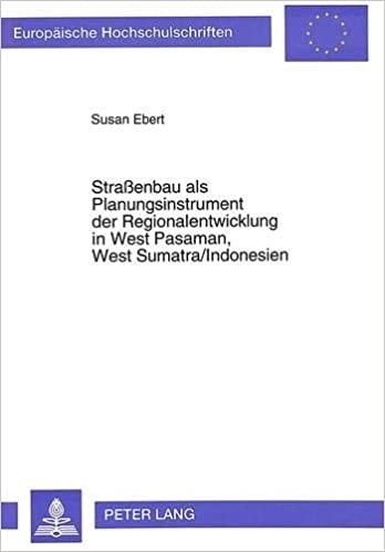 Straßenbau als Planungsinstrument der Regionalentwicklung in West Pasaman, West Sumatra/Indonesien: Konsequenzen für die sozial-ökonomische ... / Série 4: Géographie générale, Band 13)