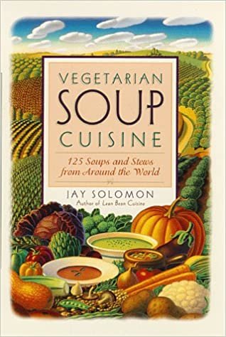 Vegetarian Soup Cuisine: 125 Soups and Stews from Around the World