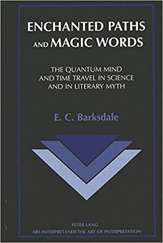 Enchanted Paths and Magic Words: The Quantum Mind and Time Travel in Science and in Literary Myth (Ars Interpretandi / The Art of Interpretation, Band 8)