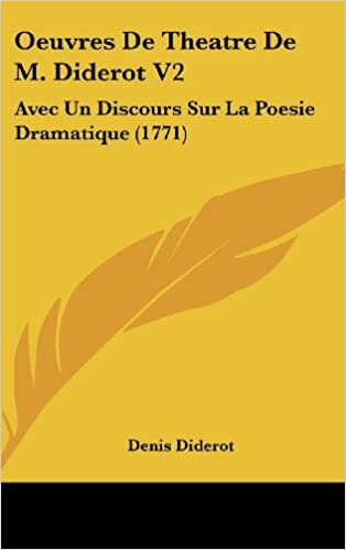 Oeuvres de Theatre de M. Diderot V2: Avec Un Discours Sur La Poesie Dramatique (1771) indir