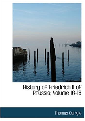 History of Friedrich II of Prussia; Volume 16-18 (Large Print Edition)