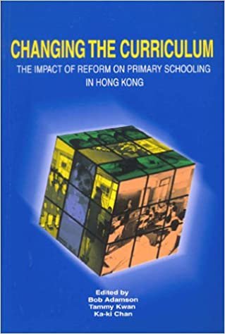 Changing the Curriculum - The Impact of Reform on Primary Schooling in Hong Kong: The Impact of Reform on Primary Schools
