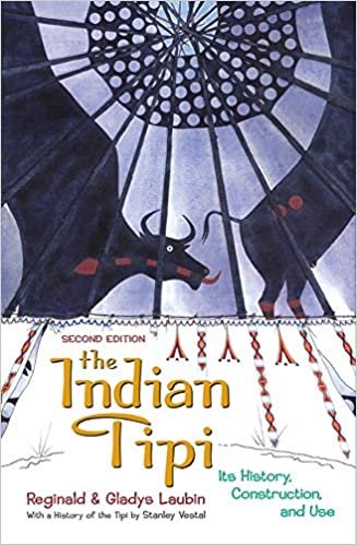 The Indian Tipi: Its History, Construction and Use