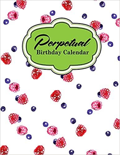 Perpetual Birthday Calendar: Record Birthdays, Anniversaries, Events and Keep For Years - Never Forget a Celebration or Holiday Again: Volume 8 indir