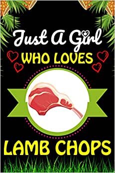 Just A Girl Who loves Lamb Chops: Lamb Chops Foods Lover Blank Lined Composition Notebook Gift For Him, Girlfriend, Girls, Sister, Mom, Women Who ... Valentine's And Birthday Funny Gift Ideas indir