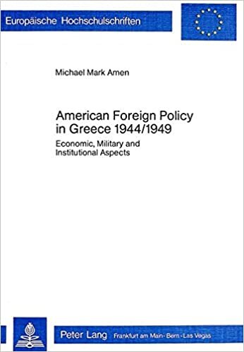 American Foreign Policy in Greece - 1944-1949: Economic, Military and Institutional Aspects (Europäische Hochschulschriften / European University ... Science / Série 31: Sciences politiques)