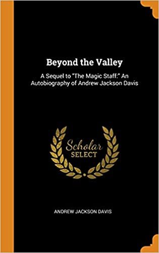 Beyond the Valley: A Sequel to the Magic Staff: An Autobiography of Andrew Jackson Davis indir