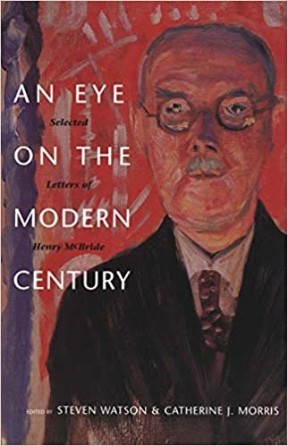 Eye on the Modern Century: Selected Letters of Henry McBride (Henry McBride Series in Modernism and Modernity)