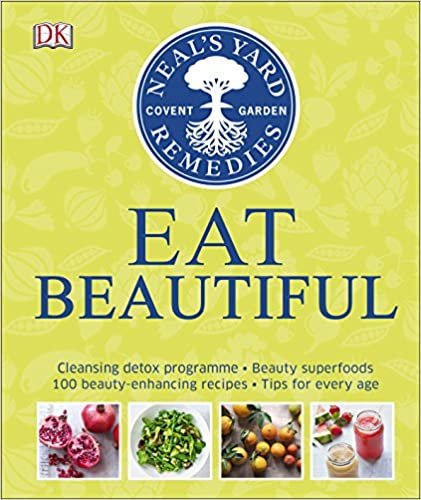 Neal's Yard Remedies Eat Beautiful: Cleansing detox programme * Beauty superfoods* 100 Beauty-enhancing recipes* Tips for every age indir