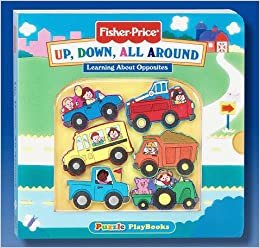 Up, Down, All Around: Learning About Opposites (Fisher-Price, Puzzle Playbooks)