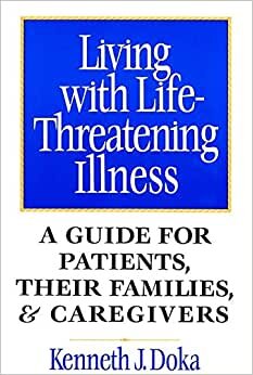 Living Life Threatening Illness P: A Guide for Patients, Their Families, and Caregivers