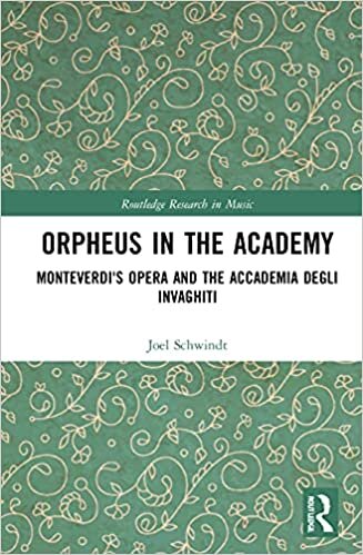 Orpheus in the Academy: Monteverdi's Opera and the Accademia Degli Invaghiti (Routledge Research in Music)
