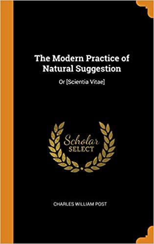 The Modern Practice of Natural Suggestion: Or [Scientia Vitae]