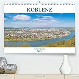 Koblenz Impressionen (Premium, hochwertiger DIN A2 Wandkalender 2021, Kunstdruck in Hochglanz): Der Kalender zeigt Koblenz von seinen ... (Monatskalender, 14 Seiten ) (CALVENDO Orte)